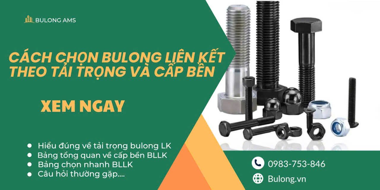 Cách chọn bulong liên kết theo tải trọng và cấp bền